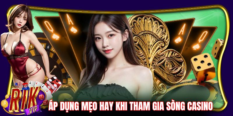 Áp dụng ngay mẹo hay khi tham gia sòng casino của Rikvip 