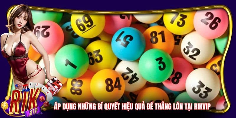 Áp dụng những bí quyết hiệu quả để thắng lớn tại RikVip