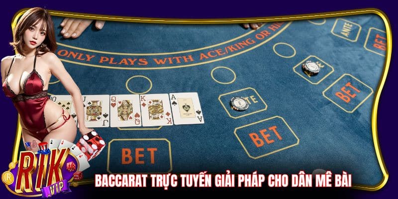 Baccarat trực tuyến giải pháp cho dân mê bài