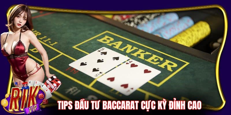 Bỏ túi những tips đầu tư Baccarat cực kỳ đỉnh cao