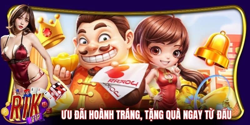 Chương trình ưu đãi hoành tráng, tặng quà ngay từ đầu