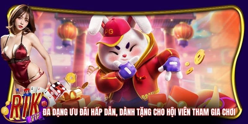 Đa dạng ưu đãi hấp dẫn, dành tặng cho hội viên tham gia chơi