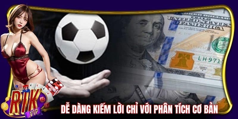 Dễ dàng kiếm lời chỉ với vài bước phân tích cơ bản