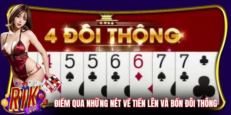 Điểm qua những nét về tiền lên và bốn đôi thông