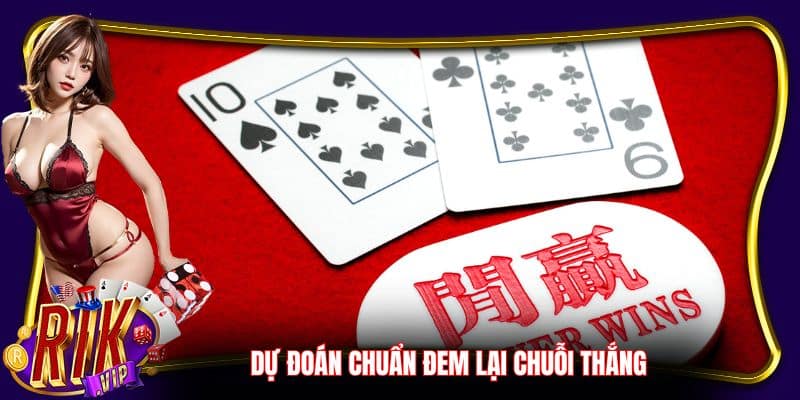 Dự đoán chuẩn đem lại chuỗi thắng