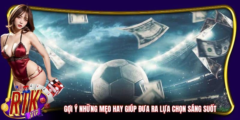 Gợi ý những mẹo hay giúp đưa ra lựa chọn sáng suốt
