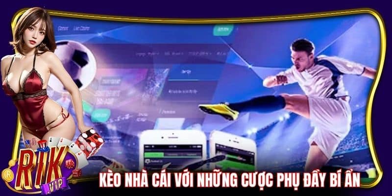 Kèo nhà cái hôm nay với những cược phụ đầy bí ẩn