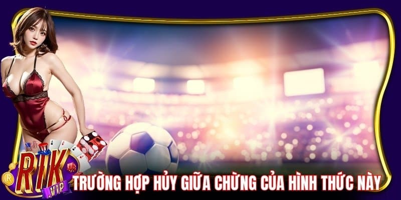 Một vài trường hợp hủy giữa chừng của hình thức này