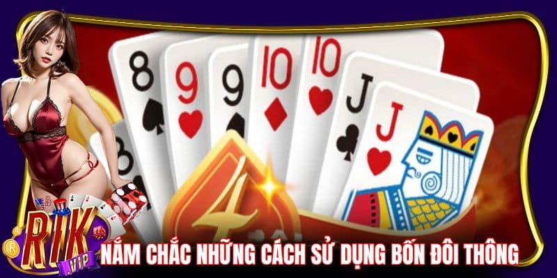 Nắm chắc những cách sử dụng bốn đôi thông chặn được gì