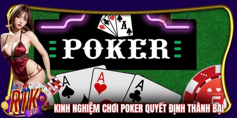 Nắm vững kinh nghiệm chơi Poker, quyết định thành bại