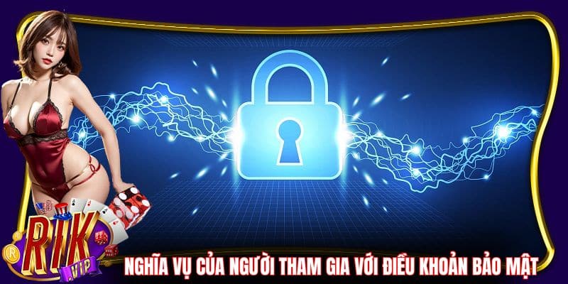 Nghĩa vụ của người tham gia với điều khoản bảo mật 