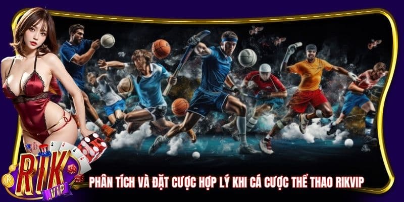 Phân tích và đặt cược hợp lý khi cá cược thể thao RikVip