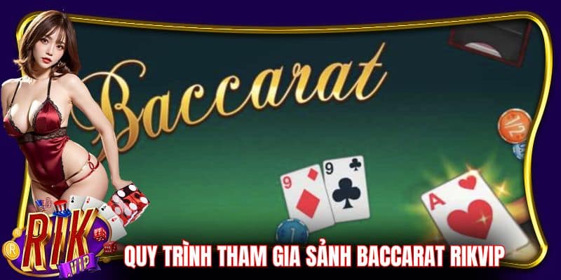 Quy trình bắt đầu tham gia vào sảnh Baccarat tại RikVip