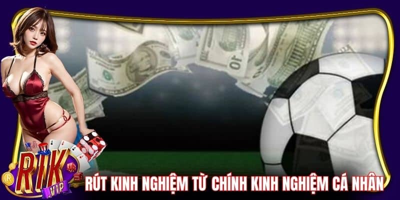 Rút kinh nghiệm thực tế từ chính kinh nghiệm cá nhân