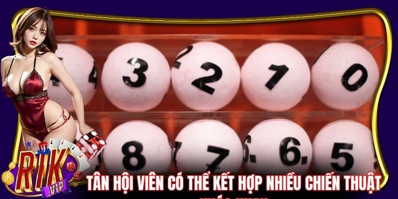Tân hội viên có thể kết hợp nhiều chiến thuật khác nhau