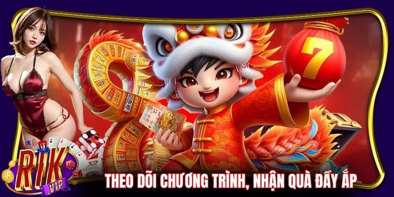 Theo dõi chương trình ưu đãi khác, nhận quà đầy ắp