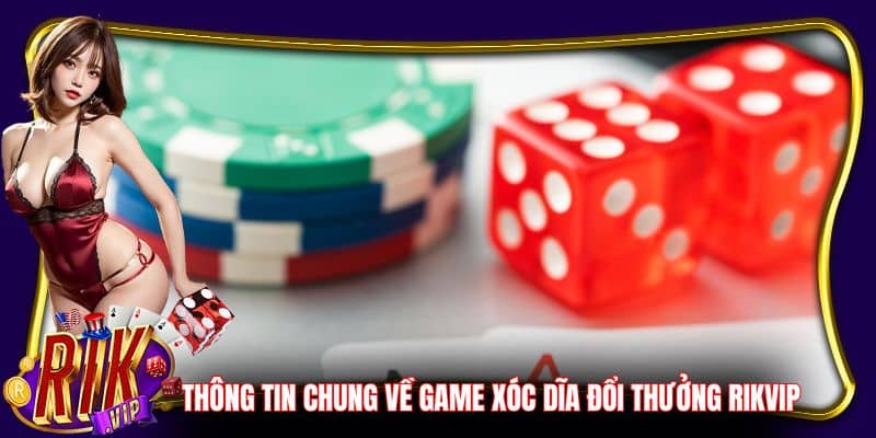Thông tin chung về game xóc dĩa đổi thưởng Rikvip
