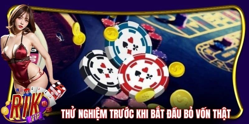 Thử nghiệm chiến thuật trước khi bắt đầu bỏ vốn thật