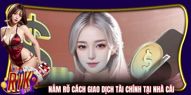 Nắm rõ cách giao dịch tài chính tại cổng game cực nhanh
