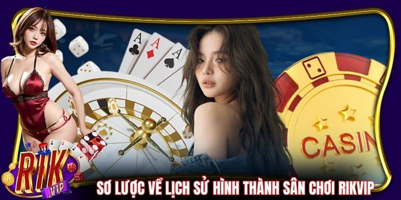 Sơ lược về lịch sử hình thành sân chơi RikVip